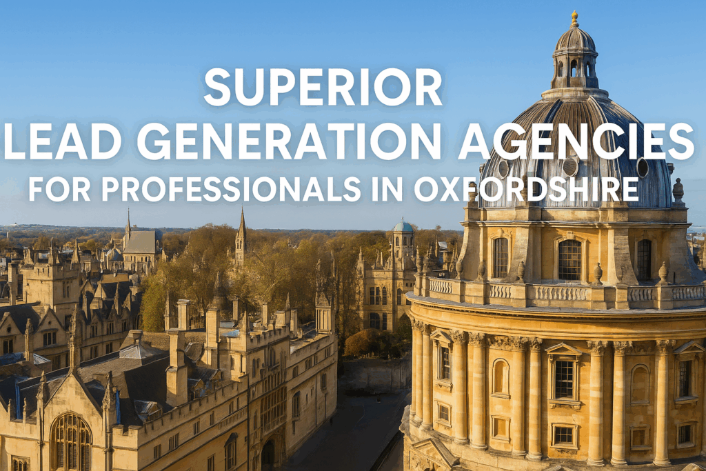 Superior Lead Generation Agencies for Professionals in Oxfordshire